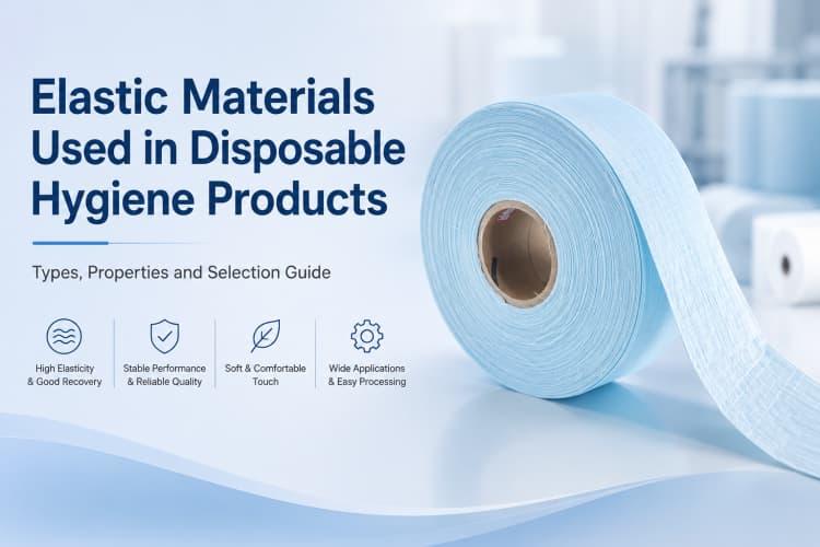 Elastic Materials Used in Disposable Hygiene Products: Types, Properties and Selection Guide